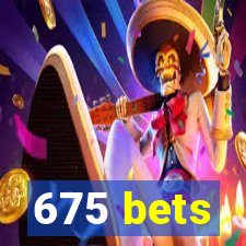 675 bets